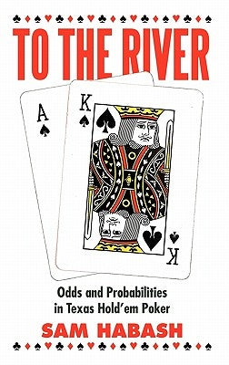 To the River: Odds and Probabilities in Texas Hold'em Poker by Habash, Sam