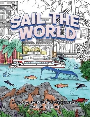 Sail The World: A coloring adventure to incredible ports around the globe by Wilmesher, Melanie