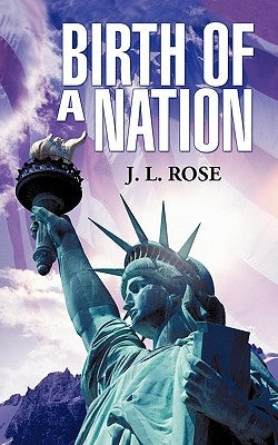 Birth of a Nation by Rose, J. L.