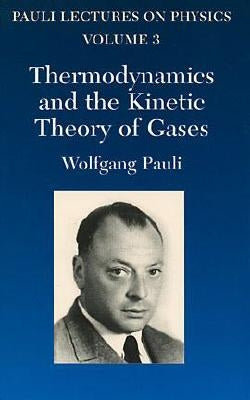 Thermodynamics and the Kinetic Theory of Gases: Volume 3 of Pauli Lectures on Physics by Pauli, Wolfgang