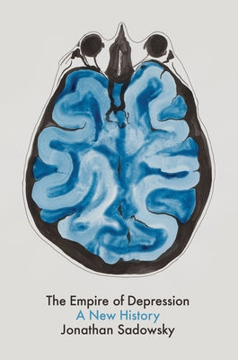 The Empire of Depression: A New History by Sadowsky, Jonathan