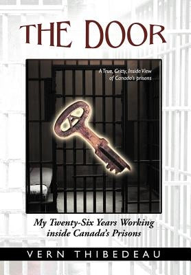 The Door: My Twenty-Six Years Working Inside Canada's Prisons by Thibedeau, Vern