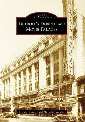 Detroit's Downtown Movie Palaces by Hauser, Michael