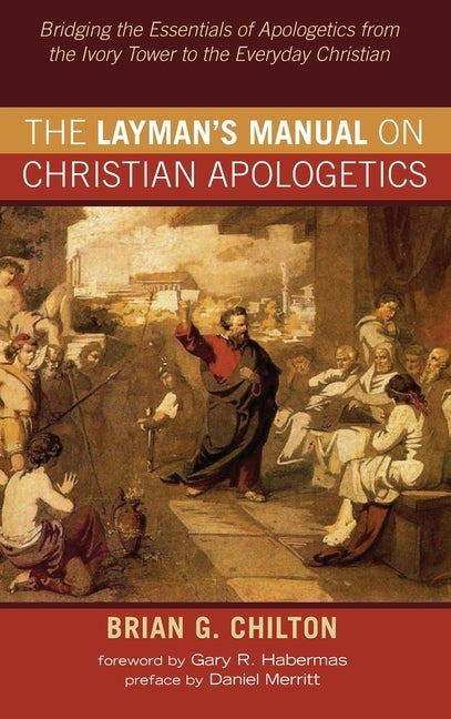 The Layman's Manual on Christian Apologetics by Chilton, Brian G.