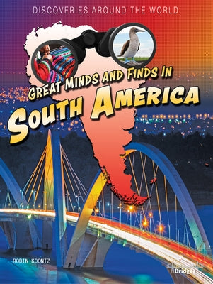 Great Minds and Finds in South America by Koontz, Robin Michal