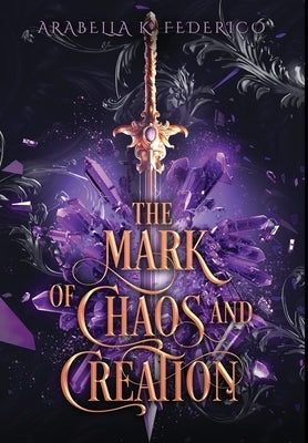 The Mark of Chaos and Creation: The Mark of Creation Chronicles Book 1 by Federico, Arabella K.