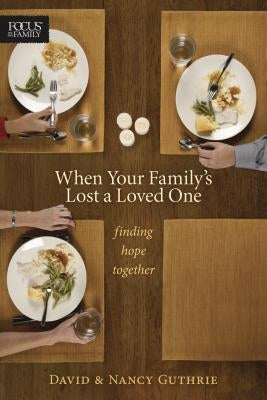 When Your Family's Lost a Loved One: Finding Hope Together by Guthrie, Nancy