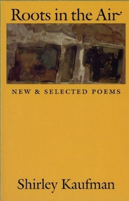 Roots in the Air: New & Selected Poems by Kaufman, Shirley