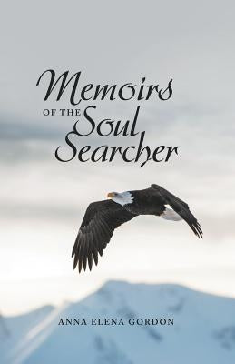 Memoirs of the Soul Searcher by Gordon, Anna Elena