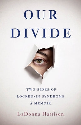 Our Divide: Two Sides of Locked-In Syndrome by Harrison, Ladonna