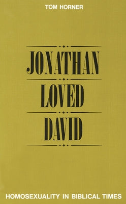 Jonathan Loved David: Homosexuality in Biblical Times by Horner, Thomas Marland