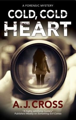 Cold, Cold Heart: A Forensic Mystery by Cross, A. J.