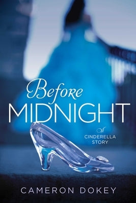 Before Midnight: A Cinderella Story by Dokey, Cameron