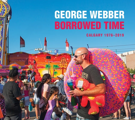 Borrowed Time: Calgary Photographed 1976 - Present by 