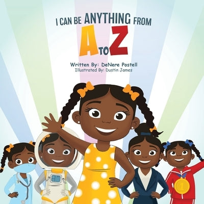 I Can Be Anything from A to Z by Postell, Denere