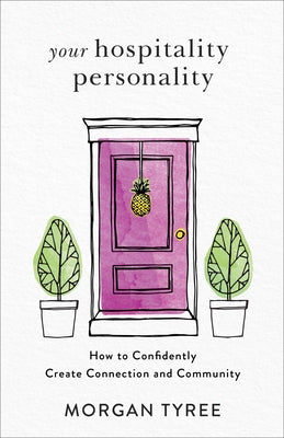 Your Hospitality Personality: How to Confidently Create Connection and Community by Tyree, Morgan
