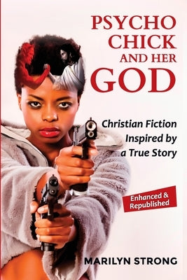 Psycho Chick and her God: Christian Fiction Inspired by a True Story by Strong, Marilyn