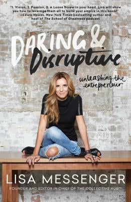 Daring & Disruptive: Unleashing the Entrepreneur by Messenger, Lisa