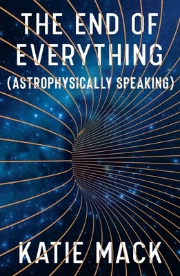The End of Everything: (astrophysically Speaking) by Mack, Katie