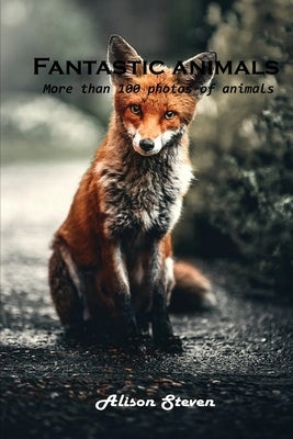 Fantastic animals: More than 100 photos of animals by Alison Steven