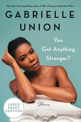 You Got Anything Stronger?: Stories by Union, Gabrielle