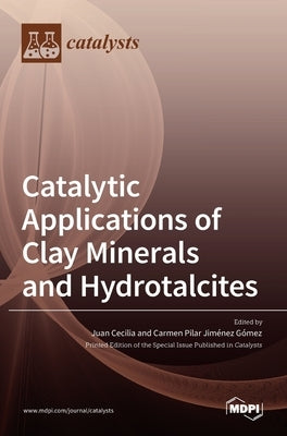 Catalytic Applications of Clay Minerals and Hydrotalcites by Cecilia, Juan