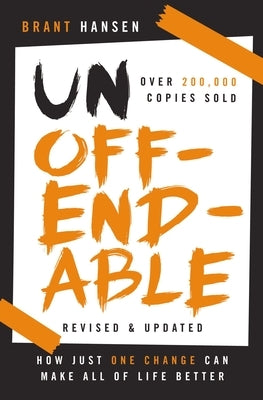 Unoffendable: How Just One Change Can Make All of Life Better (Updated with Two New Chapters) by Hansen, Brant