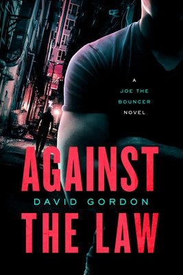 Against the Law: A Joe the Bouncer Novel by Gordon, David