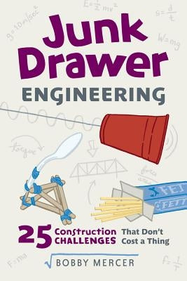Junk Drawer Engineering: 25 Construction Challenges That Don't Cost a Thing by Mercer, Bobby