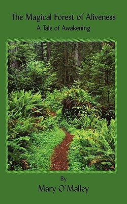 The Magical Forest of Aliveness: A Tale of Awakening by O'Malley, Mary