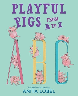 Playful Pigs from A to Z by Lobel, Anita