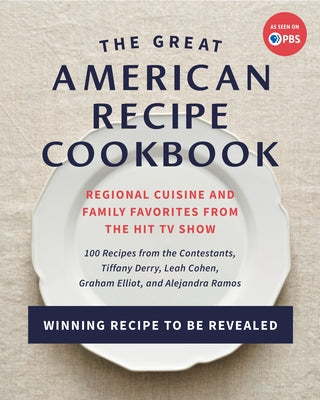 The Great American Recipe Cookbook: Regional Cuisine and Family Favorites from the Hit TV Show by The Great American Recipe