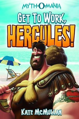 Get to Work, Hercules! by McMullan, Kate