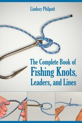The Complete Book of Fishing Knots, Leaders, and Lines by Philpott, Lindsey
