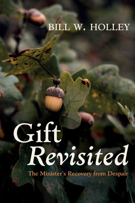 Gift Revisited: The Minister's Recovery from Despair by Holley, Bill W.