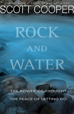 Rock and Water: The Power of Thought the Peace of Letting Go by Cooper, Scott