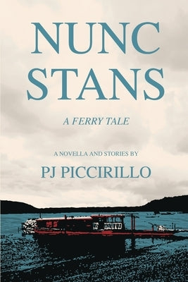 Nunc Stans: A Ferry Tale by Piccirillo, Pj