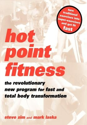 Hot Point Fitness: The Revolutionary New Program for Fast and Total Body Transformation by Zim, Steve
