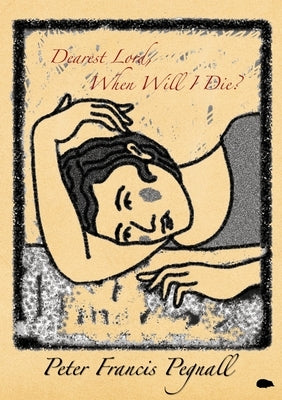 Dearest Lord, When Will I Die? by Pegnall, Peter Francis