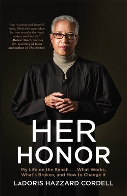 Her Honor: My Life on the Bench...What Works, What's Broken, and How to Change It by Cordell, Ladoris Hazzard