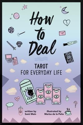 How to Deal: Tarot for Everyday Life by Main, Sami