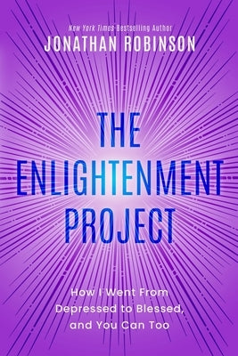 The Enlightenment Project: How I Went From Depressed to Blessed, and You Can Too by Robinson, Jonathan
