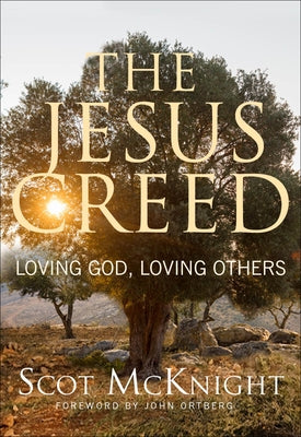 The Jesus Creed: Loving God, Loving Others by McKnight, Scot