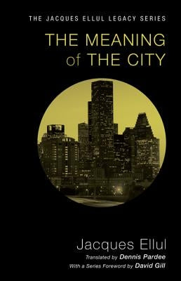 The Meaning of the City by Ellul, Jacques