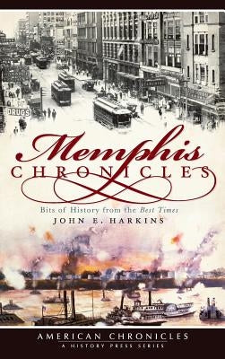 Memphis Chronicles: Bits of History from the Best Times by Harkins, John E.