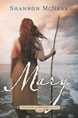 Mary: Daughters of the Lost Colony #2 by McNear, Shannon