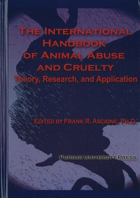 International Handbook of Animal Abuse and Cruelty: Theory, Research, and Application by Ascione, Frank R.