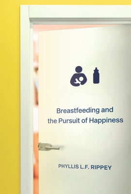 Breastfeeding and the Pursuit of Happiness by Rippey, Phyllis L. F.