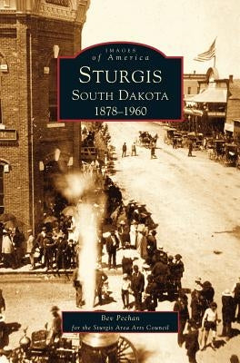 Sturgis South Dakota: 1878-1960 by Pechan, Bev