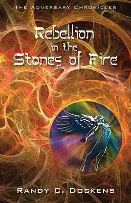 Rebellion in the Stones of Fire by Dockens, Randy C.